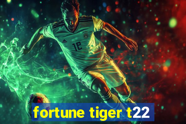 fortune tiger t22